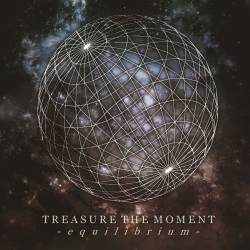 Treasure The Moment : Equilibrium